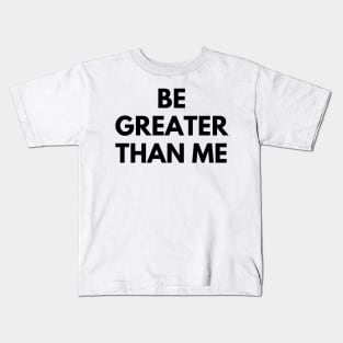 BE GREATER THAN ME Kids T-Shirt